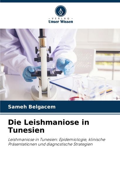 Die Leishmaniose in Tunesien, Taschenbuch von Sameh Belgacem, Verlag Unser Wissen, 9786206764410