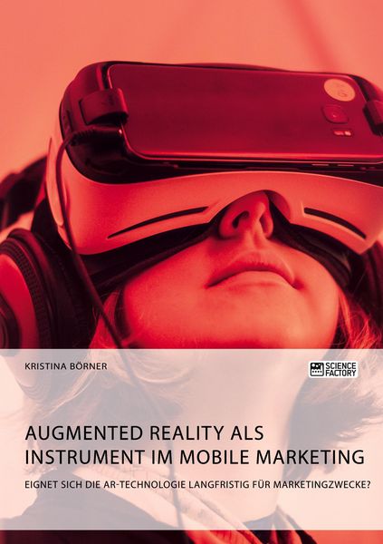 Produktbild: Augmented Reality als Instrument im Mobile Marketing. Eignet sich die AR-Technologie langfristig f&uuml;r Marketingzwecke?