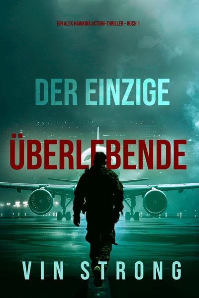 Produktbild: Der Einzige &Uuml;berlebende (Ein Alex Hawkins Action-Thriller - Buch 1)