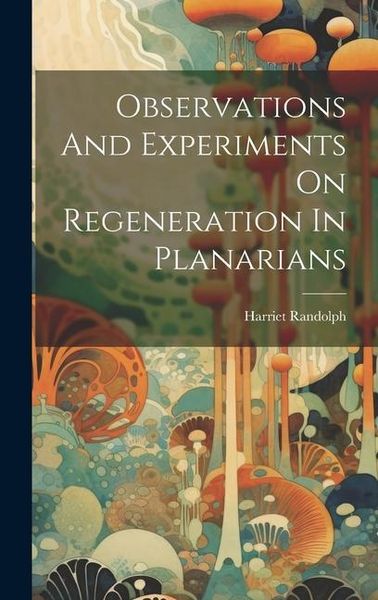 Produktbild: Observations And Experiments On Regeneration In Planarians