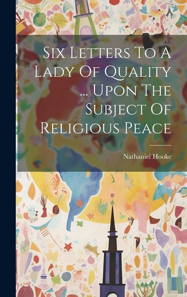 Produktbild: Six Letters To A Lady Of Quality ... Upon The Subject Of Religious Peace
