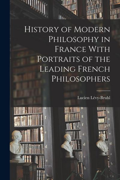 Produktbild: History of Modern Philosophy in France With Portraits of the Leading French Philosophers