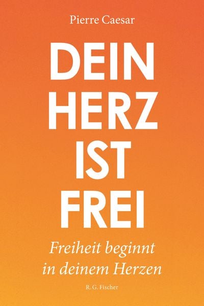 Dein Herz ist frei, Taschenbuch von Pierre Caesar, Fischer, R. G., 978-3-8301-1970-8