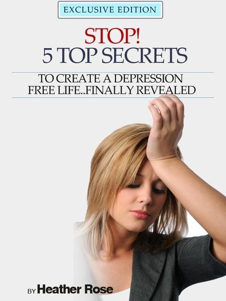 Produktbild: Depression Help: Stop! - 5 Top Secrets To Create A Depression Free Life..Finally Revealed