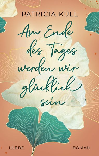 Am Ende des Tages werden wir glücklich sein, Taschenbuch von Patricia Küll, Lübbe