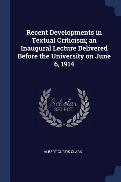 Produktbild: Recent Developments in Textual Criticism; an Inaugural Lecture Delivered Before the University on June 6, 1914
