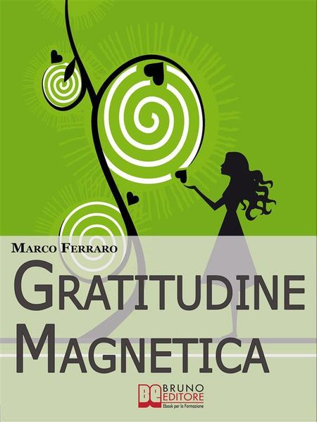 Produktbild: Gratitudine Magnetica. Ringraziare per Ottenere Tutto ci&ograve; che Vuoi con la Legge di Attrazione. (Ebook Italiano - Anteprima Gratis)