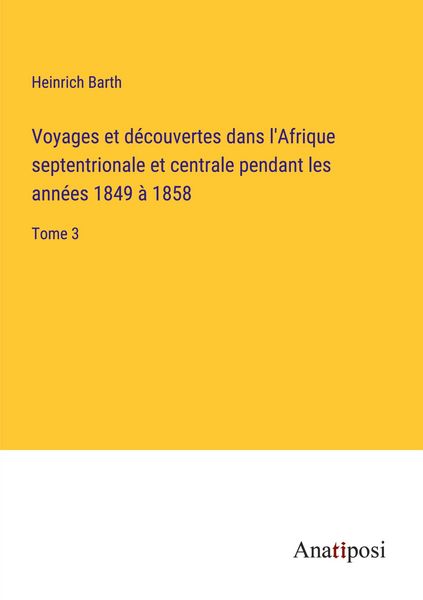 Produktbild: Voyages et d&eacute;couvertes dans l'Afrique septentrionale et centrale pendant les ann&eacute;es 1849 &agrave; 1858