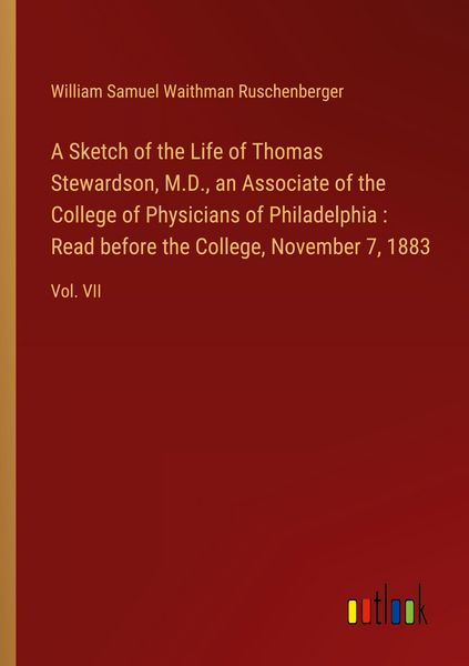 Produktbild: A Sketch of the Life of Thomas Stewardson, M.D., an Associate of the College of Physicians of Philadelphia : Read before the College, November 7, 1883