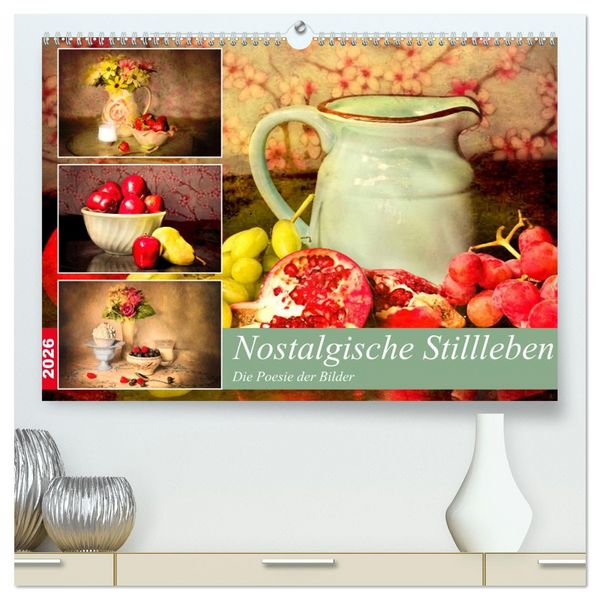 Nostalgische Stillleben. Die Poesie der Bilder (hochwertiger Premium Wandkalender 2026 DIN A2 quer), Kunstdruck in Hochglanz