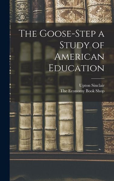 Produktbild: The Goose-Step a Study of American Education