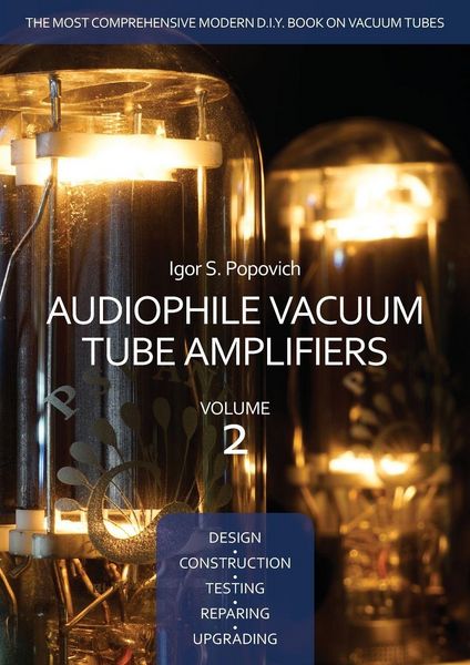 Produktbild: Audiophile Vacuum Tube Amplifiers - Design, Construction, Testing, Repairing & Upgrading, Volume 2