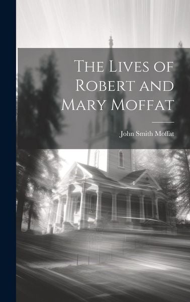 Produktbild: The Lives of Robert and Mary Moffat