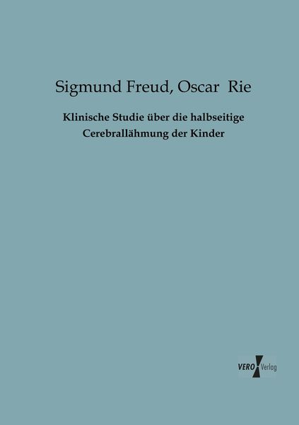 Klinische Studie über die halbseitige Cerebrallähmung der Kinder, Taschenbuch von Sigmund Freud , Oscar Rie, BoD - Books on Demand, 9783956101205