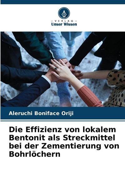 Die Effizienz von lokalem Bentonit als Streckmittel bei der Zementierung von Bohrlöchern, Taschenbuch von Aleruchi Boniface Oriji, Verlag Unser