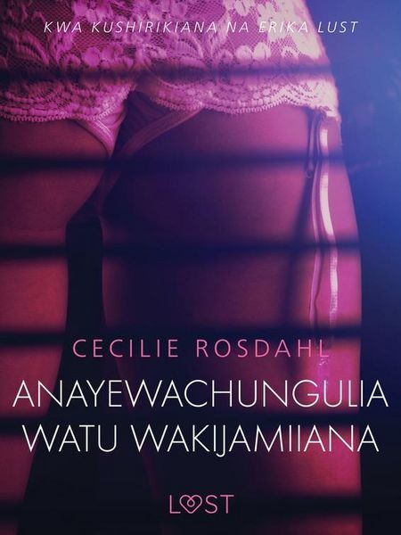 Produktbild: Anayewachungulia watu wakijamiiana - Hadithi Fupi ya Mapenzi