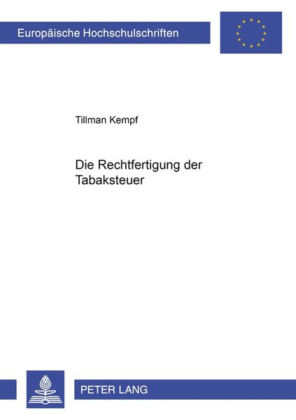 Die Rechtfertigung der Tabaksteuer, Taschenbuch von Tillman Kempf, Peter Lang GmbH, Internationaler Verlag der Wissenschaften, 9783631535738