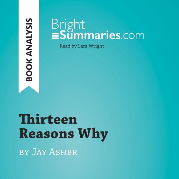 Thirteen Reasons Why by Jay Asher (Book Analysis) - Bright Summaries, Audio, 9782808034111
