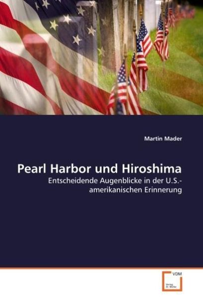 Mader, M: Pearl Harbor und Hiroshima, Taschenbuch von Martin Mader, VDM, 9783836496865