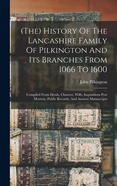 Produktbild: (the) History Of The Lancashire Family Of Pilkington And Its Branches From 1066 To 1600