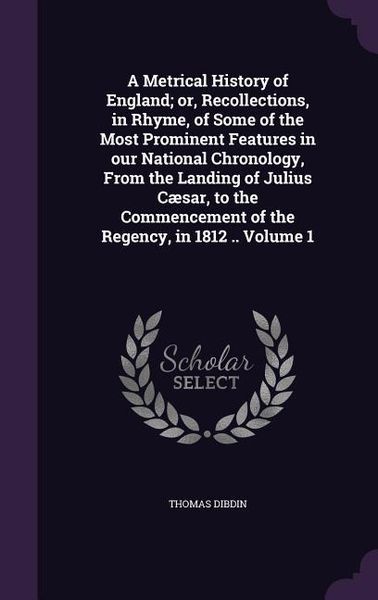 Produktbild: A Metrical History of England; or, Recollections, in Rhyme, of Some of the Most Prominent Features in our National Chronology, From the Landing of Jul