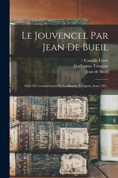 Produktbild: Le Jouvencel Par Jean De Bueil: Suivi Du Commentaire De Guillaume Tringant, Issue 242...