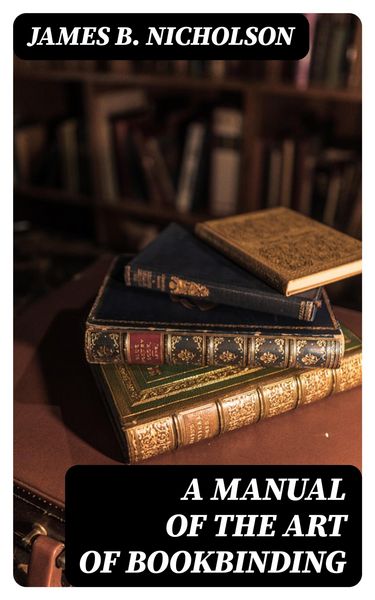Produktbild: A Manual of the Art of Bookbinding