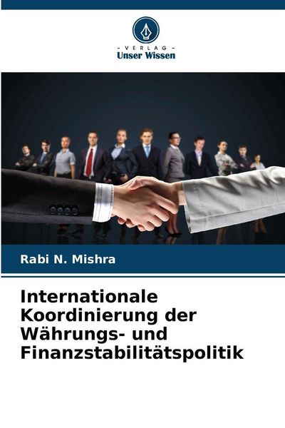 Internationale Koordinierung der Währungs- und Finanzstabilitätspolitik, Taschenbuch von Rabi N. Mishra, Verlag Unser Wissen, 9786209642838
