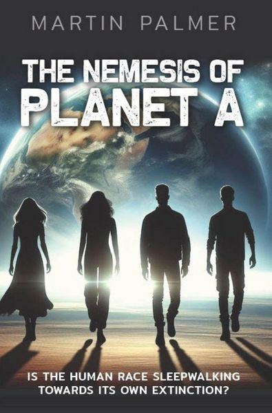 Produktbild: The Nemesis of Planet A: Is The Human Race Sleep Walking Towards Its Own Extinction?