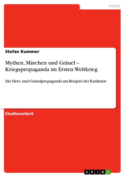 Produktbild: Mythen, M&auml;rchen und Gr&auml;uel - Kriegspropaganda im Ersten Weltkrieg