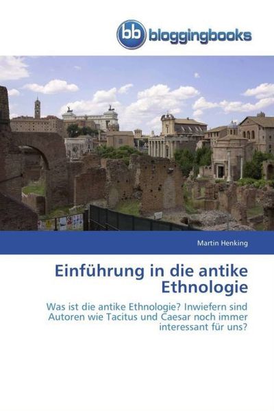 Henking, M: Einführung in die antike Ethnologie, Taschenbuch von Martin Henking, Bloggingbooks, 9783841770103