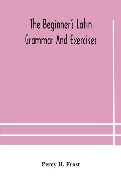 Produktbild: The Beginner'S Latin Grammar And Exercises
