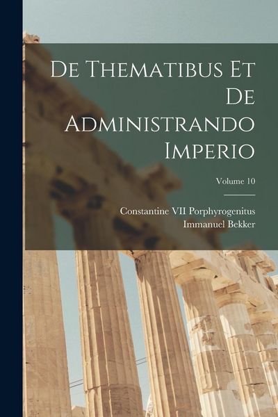 Produktbild: De Thematibus Et De Administrando Imperio; Volume 10