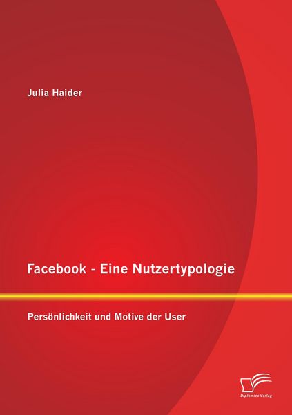 Produktbild: Facebook - Eine Nutzertypologie: Pers&ouml;nlichkeit und Motive der User