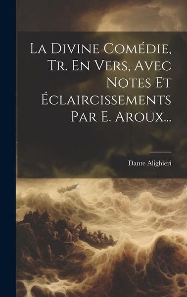 Produktbild: La Divine Com&eacute;die, Tr. En Vers, Avec Notes Et &Eacute;claircissements Par E. Aroux...