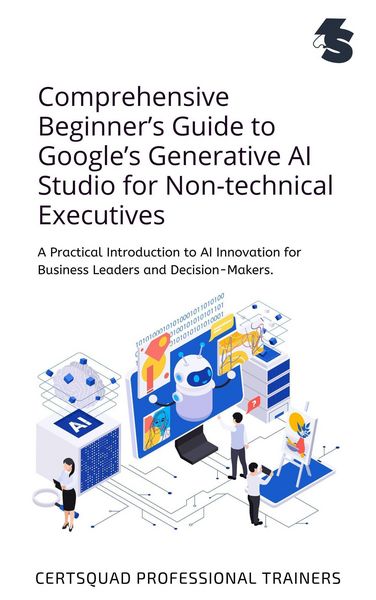 Produktbild: Comprehensive Beginner's Guide to Google's Generative AI Studio for Non-technical Executives