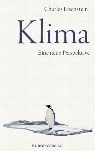 Klima, Gebundene Ausgabe von Charles Eisenstein, Europa Verlage, 978-3-95890-260-2