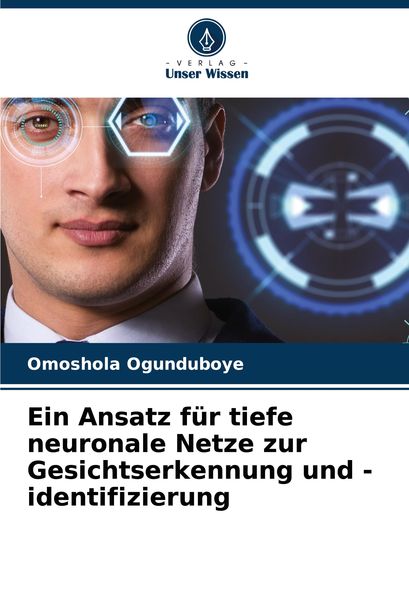 Ein Ansatz für tiefe neuronale Netze zur Gesichtserkennung und -identifizierung, Taschenbuch von Omoshola Ogunduboye, Verlag Unser Wissen,