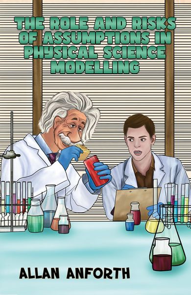 Produktbild: The Role and Risks of Assumptions in Physical Science Modelling