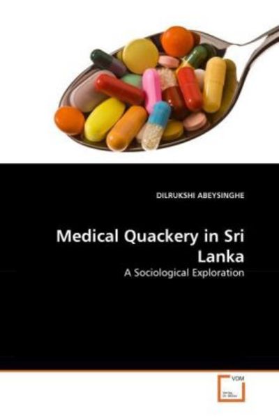 ABEYSINGHE, D: Medical Quackery in Sri Lanka, Taschenbuch von Dilrukshi Abeysinghe, VDM, 9783639346497
