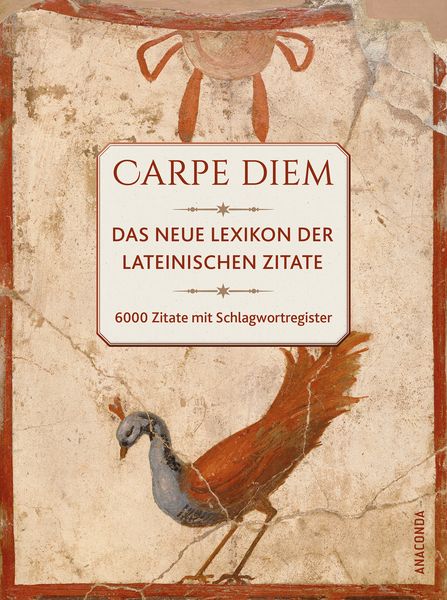 Carpe diem! Das neue Lexikon der lateinischen Zitate. 6000 Zitate mit Schlagwortregister, Taschenbuch von , Anaconda, 978-3-7306-1316-0