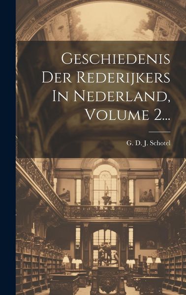 Produktbild: Geschiedenis Der Rederijkers In Nederland, Volume 2...