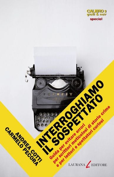 Produktbild: Interroghiamo il sospettato. Guida per evitare errori per scrittori meticolosi di storie crime e per lettori e spettatori curiosi