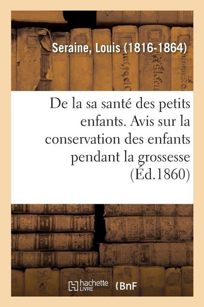 Produktbild: De la sant&eacute; des petits enfants. Avis aux m&egrave;res sur la conservation des enfants pendant la grossesse
