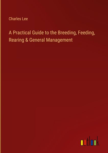 Produktbild: A Practical Guide to the Breeding, Feeding, Rearing & General Management