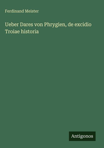 Produktbild: Ueber Dares von Phrygien, de excidio Troiae historia