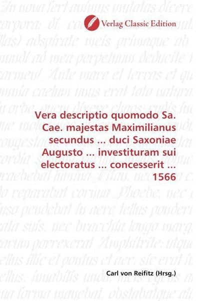 Produktbild: Vera descriptio quomodo Sa. Cae. majestas Maximilianus secundus ... duci Saxoniae Augusto ... investituram sui electoratus ... concesserit ... 1566
