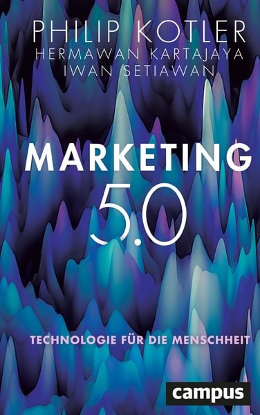 Marketing 5.0, Gebundene Ausgabe von Philip Kotler,Hermawan Kartajaya,Iwan Setiawan, Campus, 978-3-593-51480-2