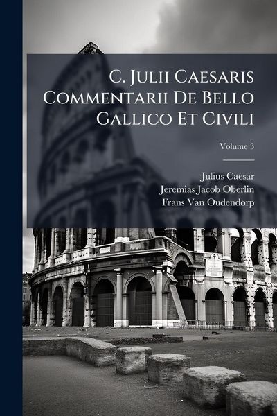 Produktbild: C. Julii Caesaris Commentarii De Bello Gallico Et Civili
