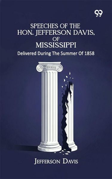 Produktbild: Speeches Of The Hon. Jefferson Davis, Of Mississippi: Delivered During The Summer Of 1858